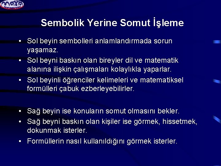 Sembolik Yerine Somut İşleme • Sol beyin sembolleri anlamlandırmada sorun yaşamaz. • Sol beyni