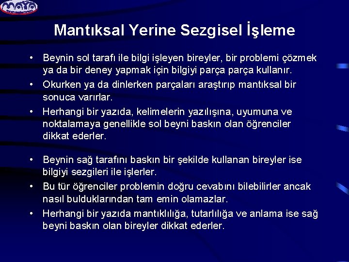 Mantıksal Yerine Sezgisel İşleme • Beynin sol tarafı ile bilgi işleyen bireyler, bir problemi