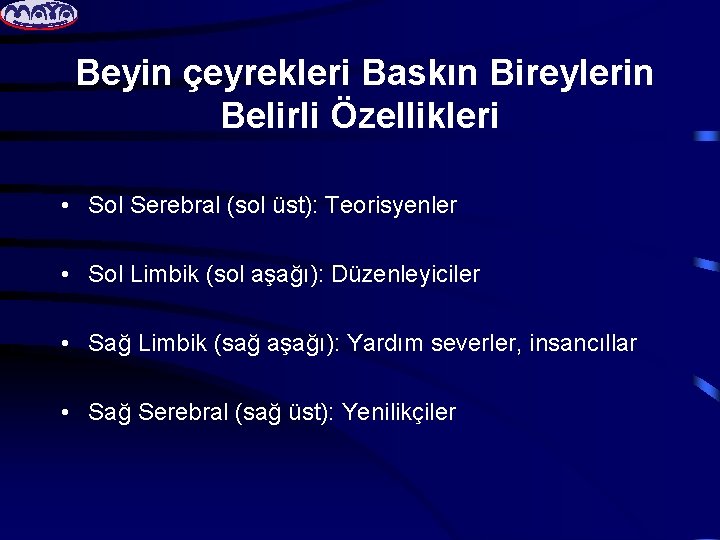 Beyin çeyrekleri Baskın Bireylerin Belirli Özellikleri • Sol Serebral (sol üst): Teorisyenler • Sol