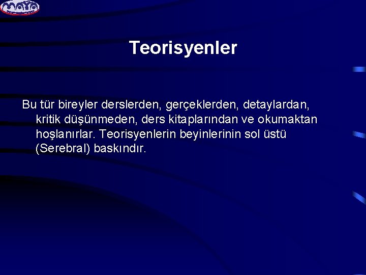 Teorisyenler Bu tür bireyler derslerden, gerçeklerden, detaylardan, kritik düşünmeden, ders kitaplarından ve okumaktan hoşlanırlar.