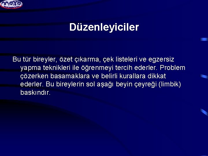 Düzenleyiciler Bu tür bireyler, özet çıkarma, çek listeleri ve egzersiz yapma teknikleri ile öğrenmeyi