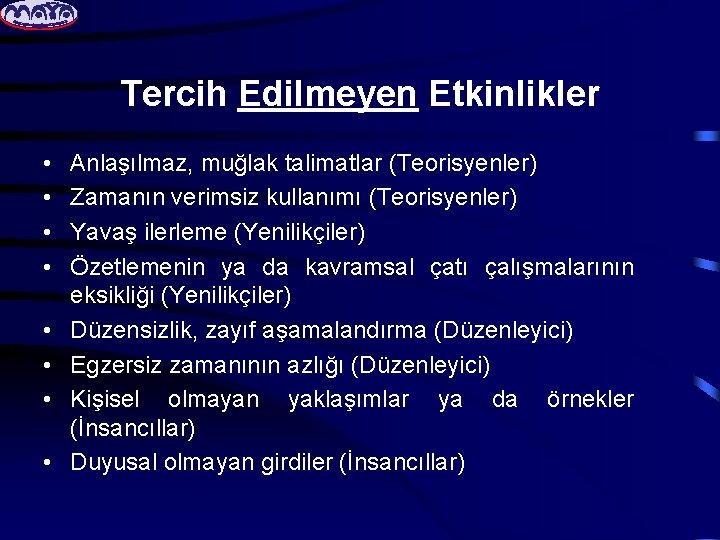 Tercih Edilmeyen Etkinlikler • • Anlaşılmaz, muğlak talimatlar (Teorisyenler) Zamanın verimsiz kullanımı (Teorisyenler) Yavaş