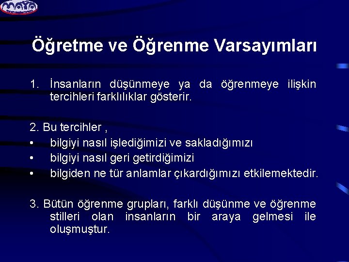 Öğretme ve Öğrenme Varsayımları 1. İnsanların düşünmeye ya da öğrenmeye ilişkin tercihleri farklılıklar gösterir.