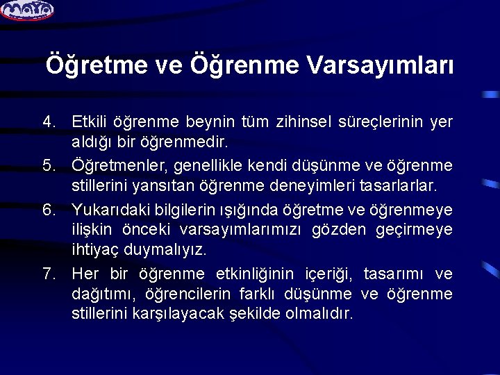 Öğretme ve Öğrenme Varsayımları 4. Etkili öğrenme beynin tüm zihinsel süreçlerinin yer aldığı bir