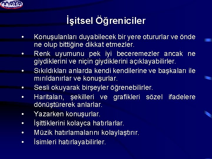 İşitsel Öğreniciler • • • Konuşulanları duyabilecek bir yere otururlar ve önde ne olup