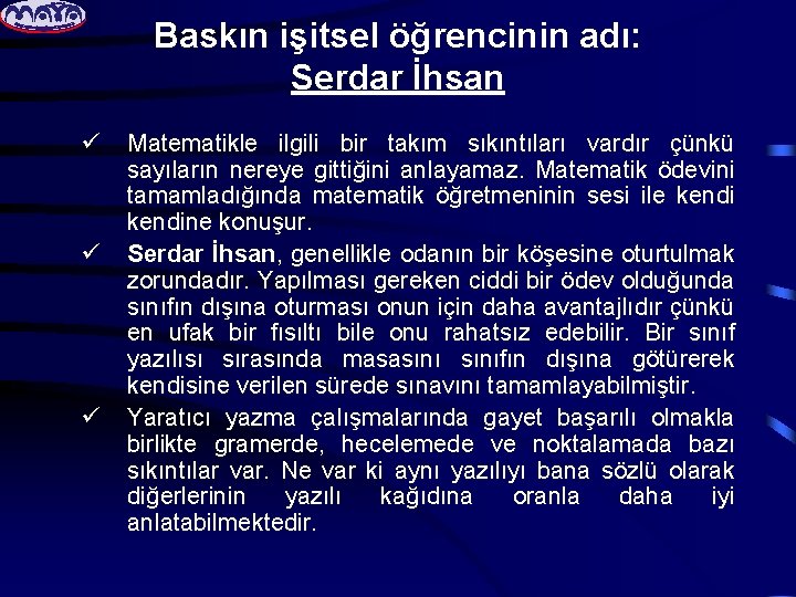 Baskın işitsel öğrencinin adı: Serdar İhsan ü ü ü Matematikle ilgili bir takım sıkıntıları