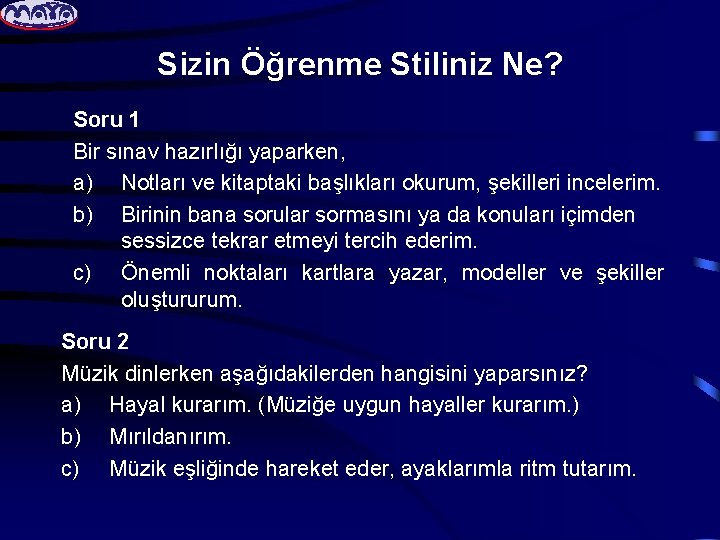 Sizin Öğrenme Stiliniz Ne? Soru 1 Bir sınav hazırlığı yaparken, a) Notları ve kitaptaki