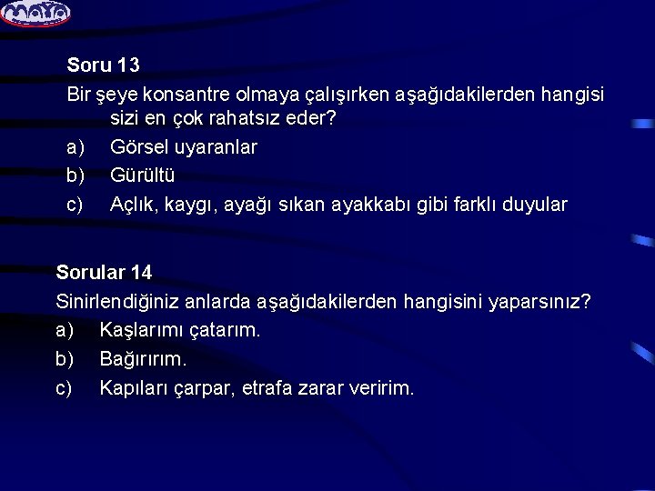 Soru 13 Bir şeye konsantre olmaya çalışırken aşağıdakilerden hangisi sizi en çok rahatsız eder?