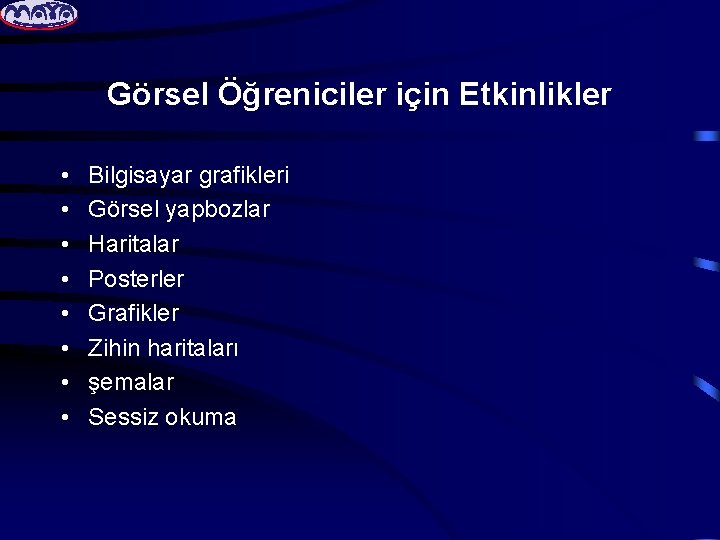 Görsel Öğreniciler için Etkinlikler • • Bilgisayar grafikleri Görsel yapbozlar Haritalar Posterler Grafikler Zihin