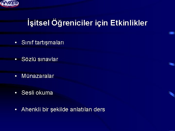 İşitsel Öğreniciler için Etkinlikler • Sınıf tartışmaları • Sözlü sınavlar • Münazaralar • Sesli