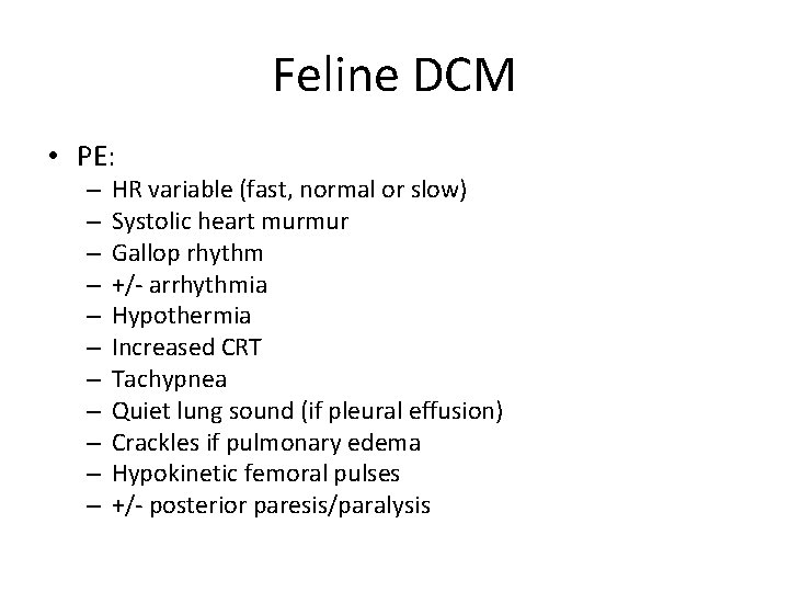 Feline DCM • PE: – – – HR variable (fast, normal or slow) Systolic