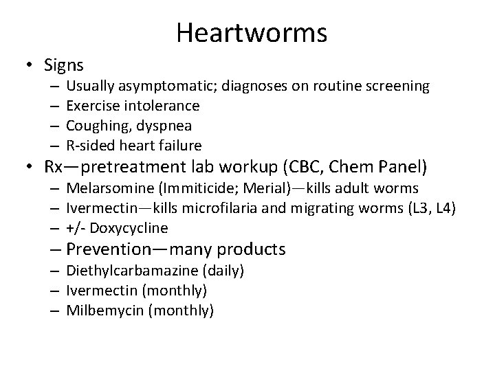 Heartworms • Signs – – Usually asymptomatic; diagnoses on routine screening Exercise intolerance Coughing,