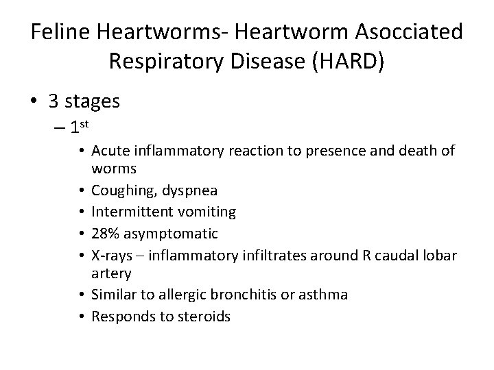 Feline Heartworms- Heartworm Asocciated Respiratory Disease (HARD) • 3 stages – 1 st •