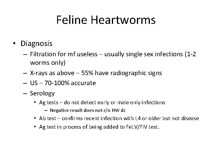 Feline Heartworms • Diagnosis – Filtration for mf useless – usually single sex infections