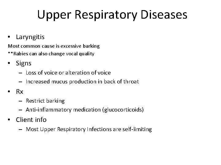 Upper Respiratory Diseases • Laryngitis Most common cause is excessive barking **Rabies can also