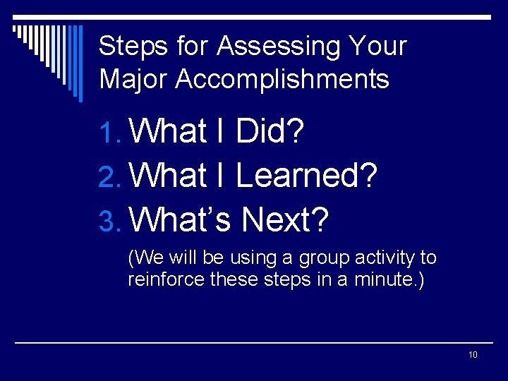 Steps for Assessing Your Major Accomplishments 1. What I Did? 2. What I Learned?