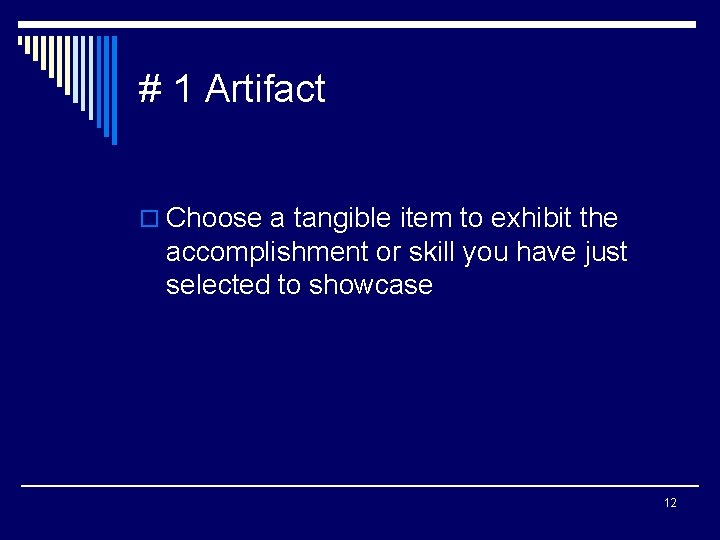 # 1 Artifact o Choose a tangible item to exhibit the accomplishment or skill
