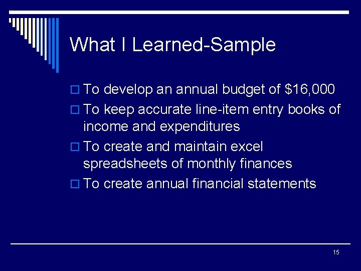 What I Learned-Sample o To develop an annual budget of $16, 000 o To