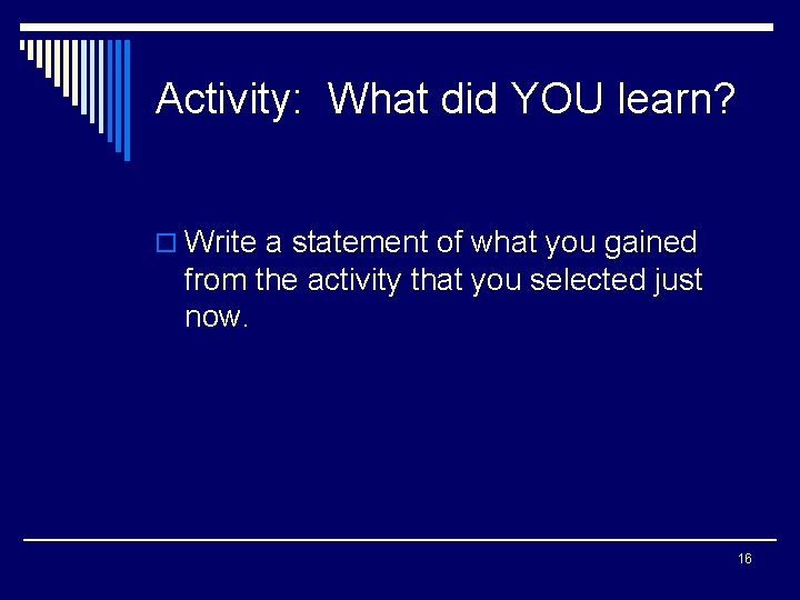 Activity: What did YOU learn? o Write a statement of what you gained from