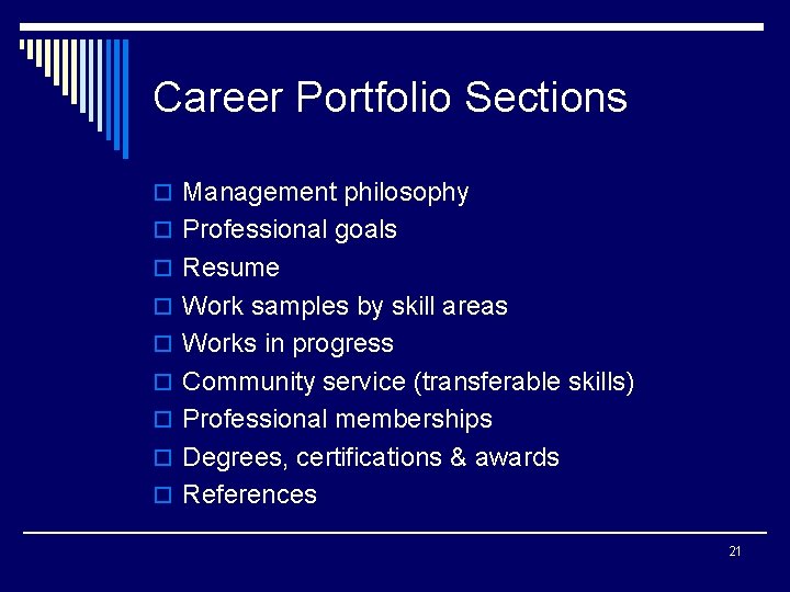 Career Portfolio Sections o Management philosophy o Professional goals o Resume o Work samples
