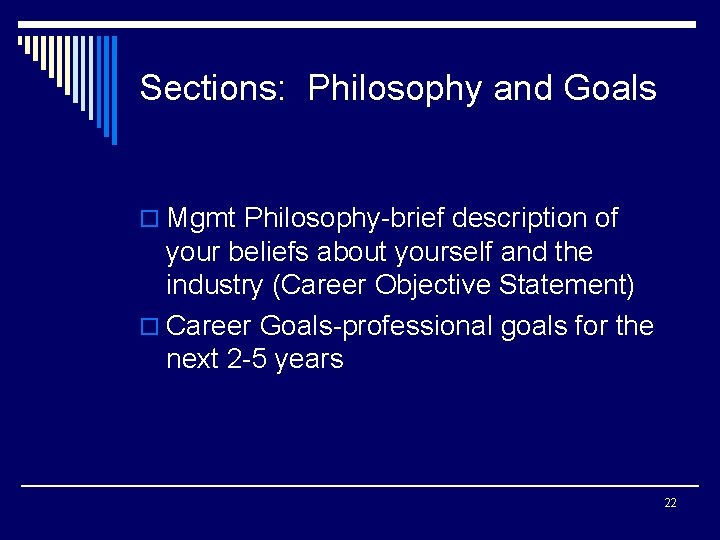 Sections: Philosophy and Goals o Mgmt Philosophy-brief description of your beliefs about yourself and