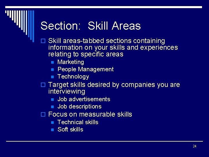 Section: Skill Areas o Skill areas-tabbed sections containing information on your skills and experiences