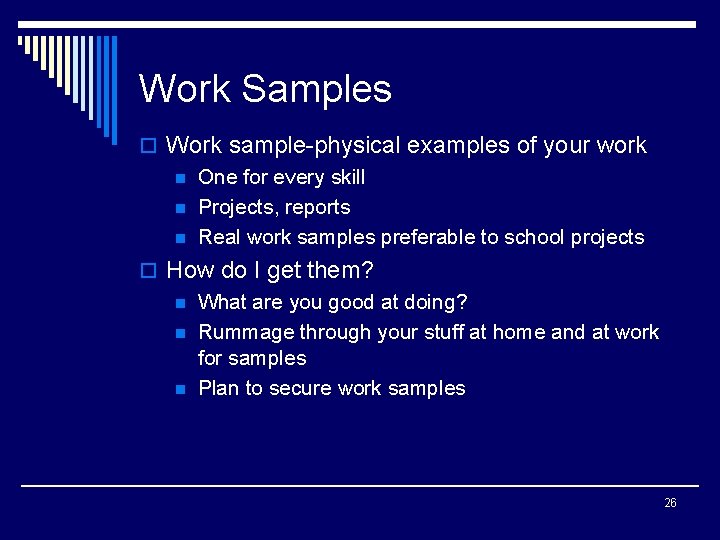 Work Samples o Work sample-physical examples of your work n One for every skill