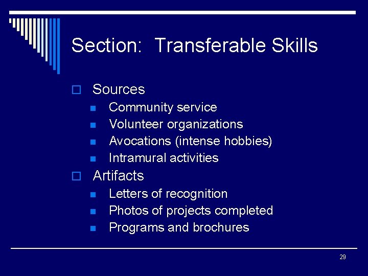 Section: Transferable Skills o Sources n Community service n Volunteer organizations n Avocations (intense