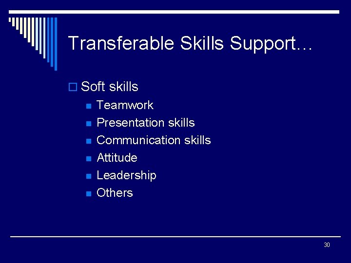 Transferable Skills Support… o Soft skills n n n Teamwork Presentation skills Communication skills