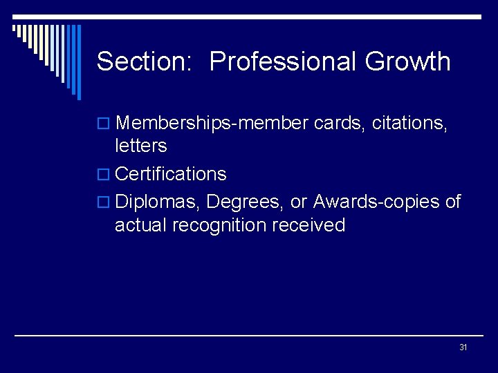 Section: Professional Growth o Memberships-member cards, citations, letters o Certifications o Diplomas, Degrees, or