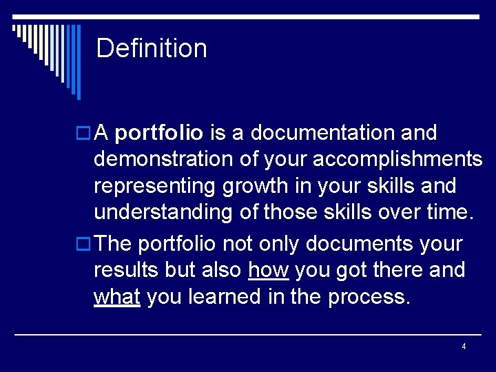 Definition o A portfolio is a documentation and demonstration of your accomplishments representing growth