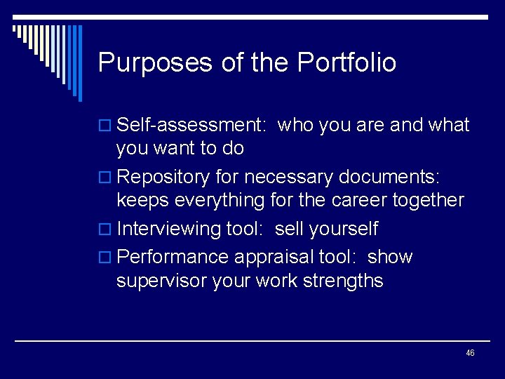Purposes of the Portfolio o Self-assessment: who you are and what you want to