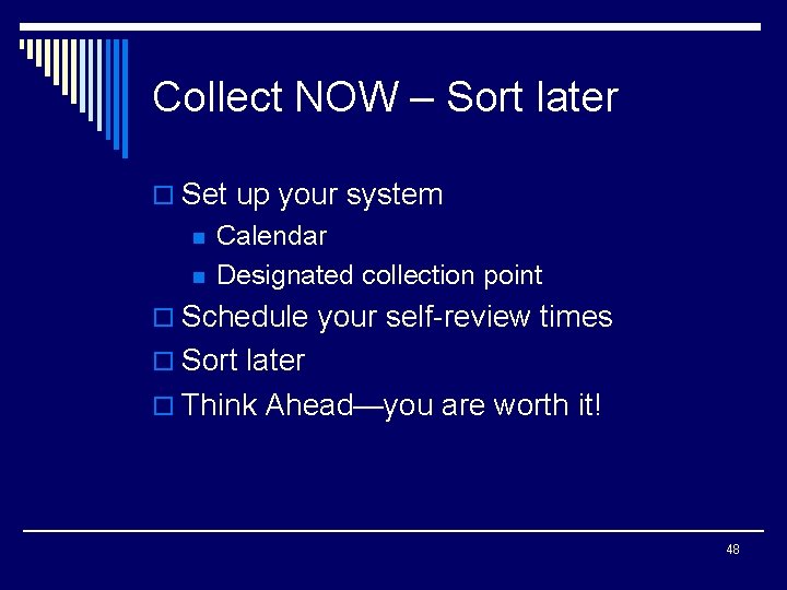 Collect NOW – Sort later o Set up your system n n Calendar Designated