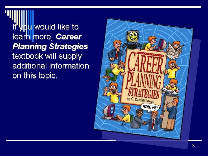 If you would like to learn more, Career Planning Strategies textbook will supply additional