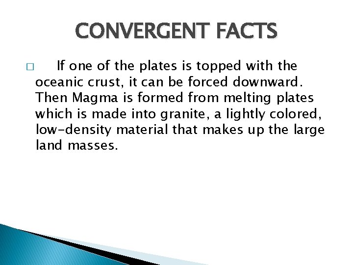 CONVERGENT FACTS � If one of the plates is topped with the oceanic crust,