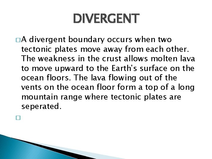 DIVERGENT �A divergent boundary occurs when two tectonic plates move away from each other.