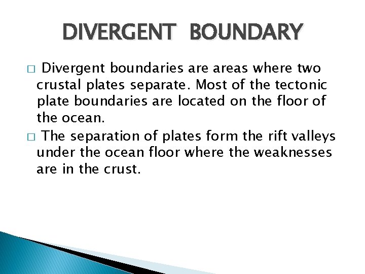 DIVERGENT BOUNDARY Divergent boundaries areas where two crustal plates separate. Most of the tectonic