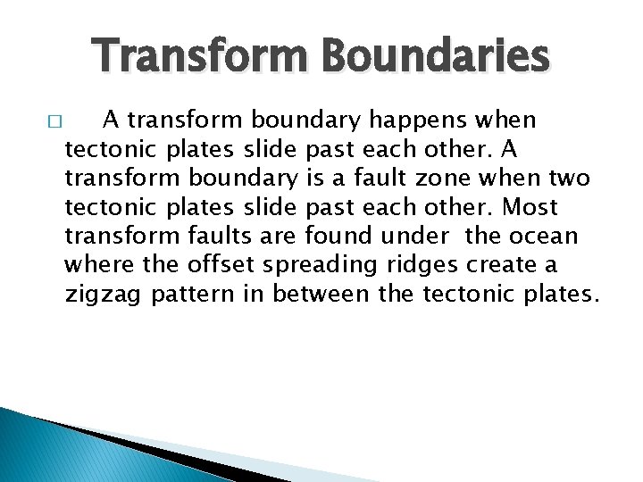 Transform Boundaries � A transform boundary happens when tectonic plates slide past each other.