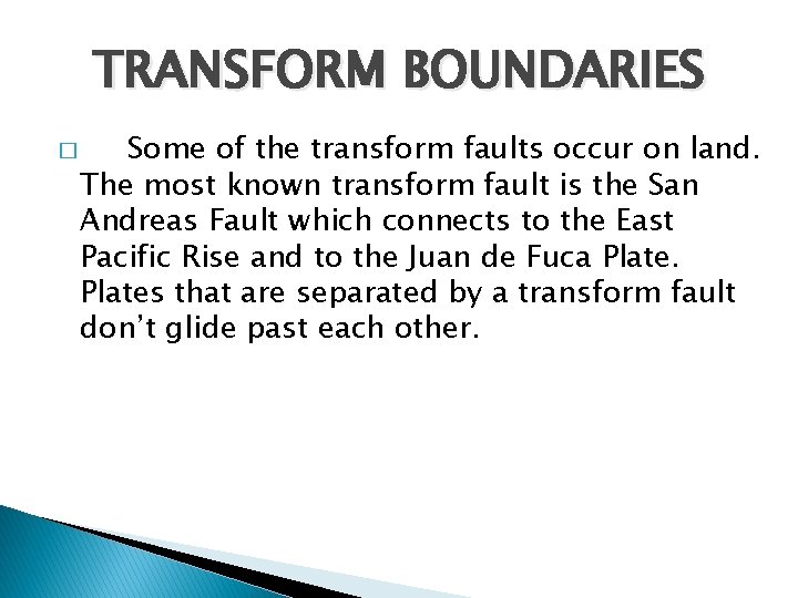 TRANSFORM BOUNDARIES � Some of the transform faults occur on land. The most known