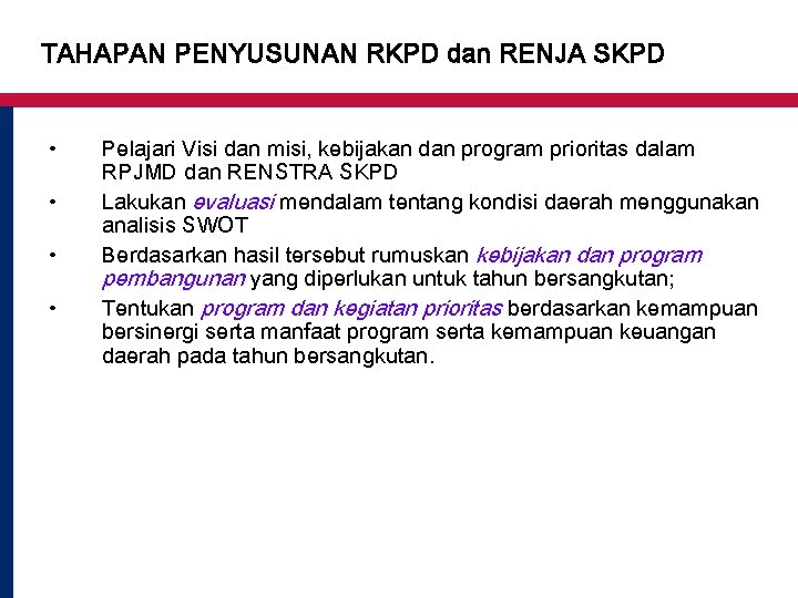 TAHAPAN PENYUSUNAN RKPD dan RENJA SKPD • • Pelajari Visi dan misi, kebijakan dan