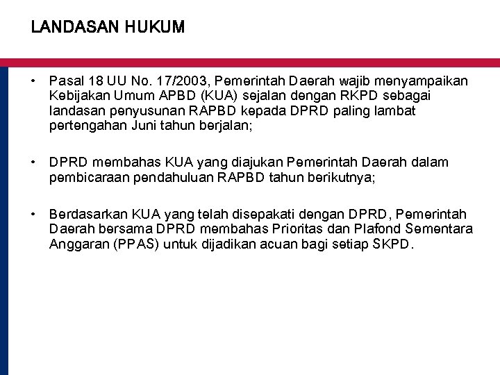 LANDASAN HUKUM • Pasal 18 UU No. 17/2003, Pemerintah Daerah wajib menyampaikan Kebijakan Umum