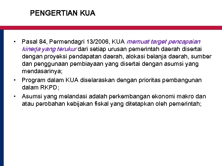 PENGERTIAN KUA • Pasal 84, Permendagri 13/2006, KUA memuat target pencapaian kinerja yang terukur