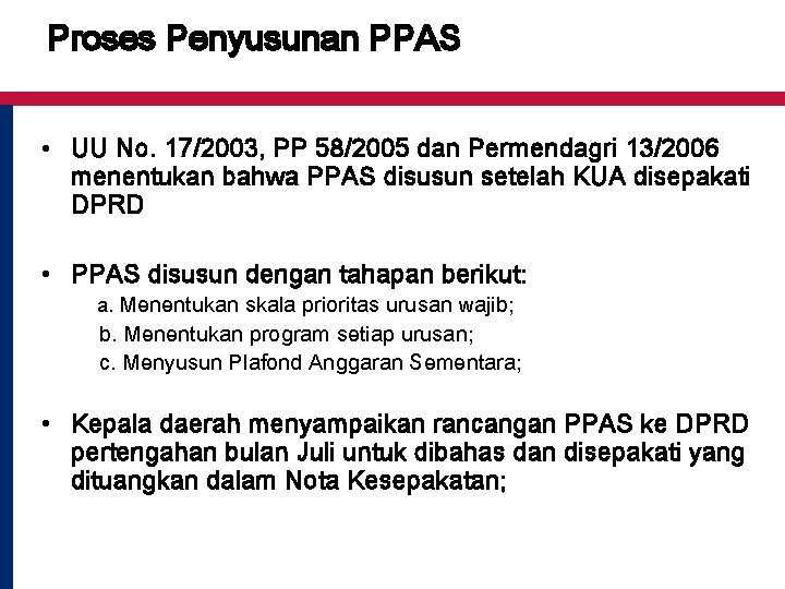 Proses Penyusunan PPAS • UU No. 17/2003, PP 58/2005 dan Permendagri 13/2006 menentukan bahwa