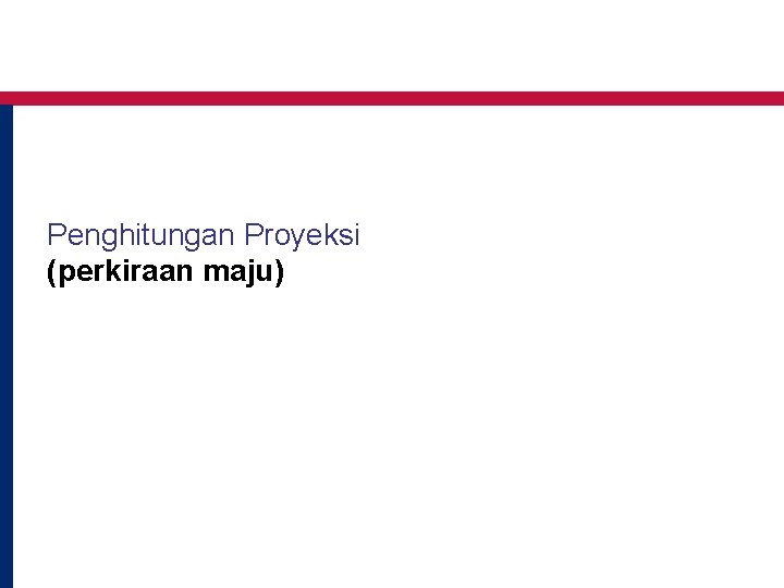 Penghitungan Proyeksi (perkiraan maju) 