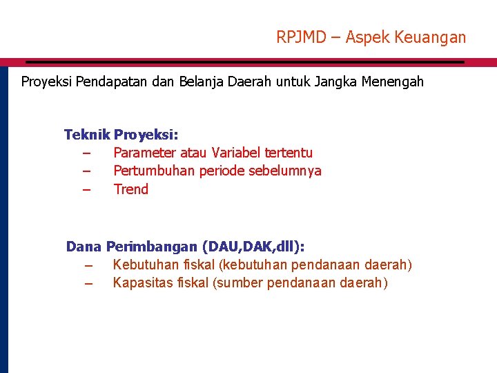 RPJMD – Aspek Keuangan Proyeksi Pendapatan dan Belanja Daerah untuk Jangka Menengah Teknik Proyeksi: