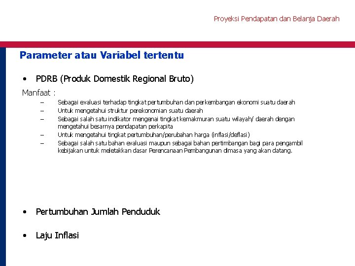 Proyeksi Pendapatan dan Belanja Daerah Parameter atau Variabel tertentu • PDRB (Produk Domestik Regional