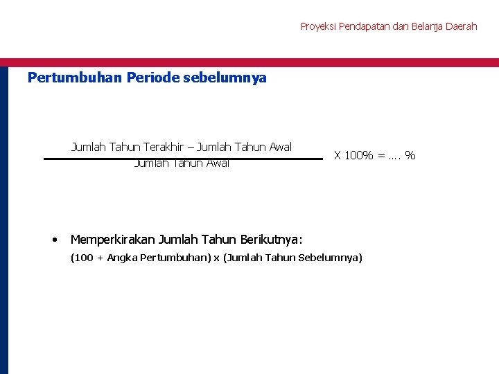 Proyeksi Pendapatan dan Belanja Daerah Pertumbuhan Periode sebelumnya Jumlah Tahun Terakhir – Jumlah Tahun