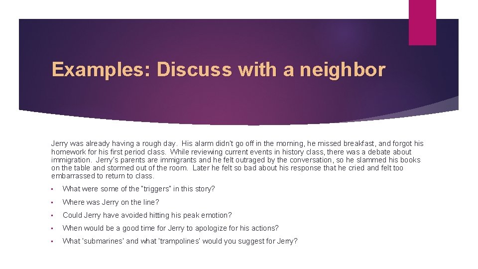 Examples: Discuss with a neighbor Jerry was already having a rough day. His alarm