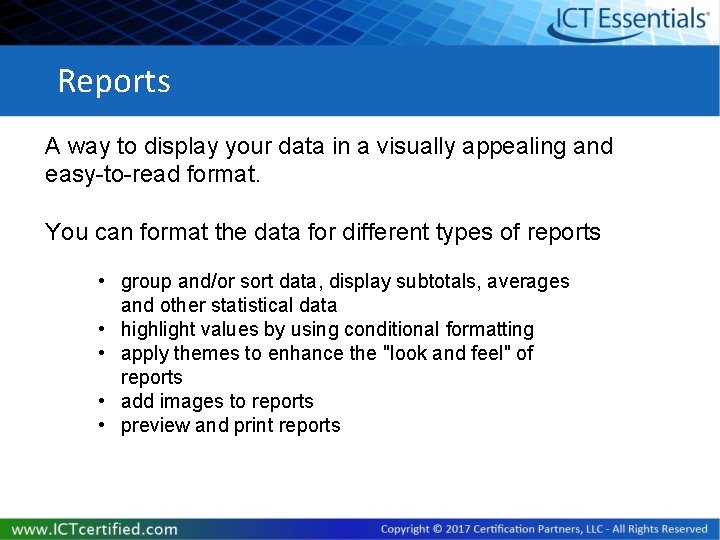 Reports A way to display your data in a visually appealing and easy-to-read format.