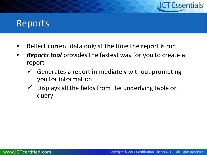 Reports • • Reflect current data only at the time the report is run